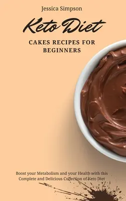 Recetas de Tartas de la Dieta Keto para Principiantes: Aumenta tu Metabolismo y tu Salud con esta Completa y Deliciosa Colección de Dieta Keto - Keto Diet Cakes Recipes for Beginners: Boost your Metabolism and your Health with this Complete and Delicious Collection of Keto Diet