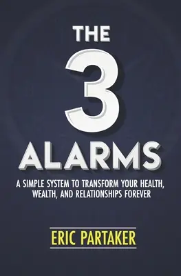 Las 3 Alarmas: Un sistema sencillo para transformar tu salud, riqueza y relaciones para siempre - The 3 Alarms: A Simple System to Transform Your Health, Wealth, and Relationships Forever