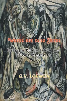 Las palabras también son hechos - Ensayos de ética pública y estética privada - Words are also Deeds - Essays in Public Ethics and Private Aesthetics