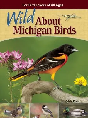 Wild about Michigan Birds: Para amantes de las aves de todas las edades - Wild about Michigan Birds: For Bird Lovers of All Ages