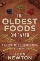 Los alimentos más antiguos de la Tierra: Historia de los alimentos autóctonos australianos con recetas - The Oldest Foods on Earth: A History of Australian Native Foods with Recipes