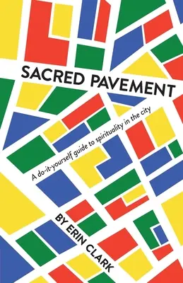 Pavimento sagrado: Guía práctica de espiritualidad en la ciudad - Sacred Pavement: A do-it-yourself guide to spirituality in the city