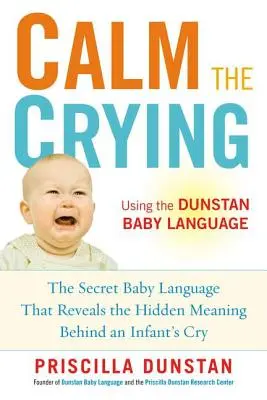 Calma el llanto: El lenguaje secreto de los bebés que revela el significado oculto del llanto infantil - Calm the Crying: The Secret Baby Language That Reveals the Hidden Meaning Behind an Infant's Cry