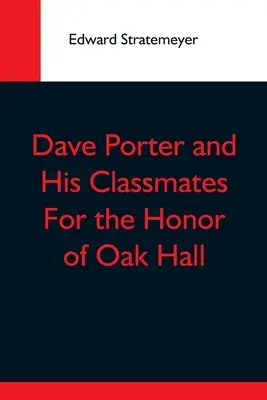 Dave Porter y sus compañeros de clase por el honor de Oak Hall - Dave Porter And His Classmates For The Honor Of Oak Hall