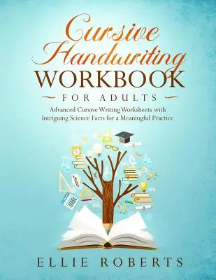 Manual de escritura cursiva para adultos: Hojas de trabajo de escritura cursiva avanzada con hechos científicos intrigantes para una práctica significativa - Cursive Handwriting Workbook for Adults: Advanced Cursive Writing Worksheets with Intriguing Science Facts for a Meaningful Practice