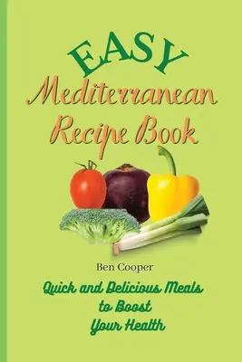 Recetario Mediterráneo Fácil: Platos rápidos y deliciosos para mejorar su salud - Easy Mediterranean Recipe Book: Quick and Delicious Meals to Boost Your Health