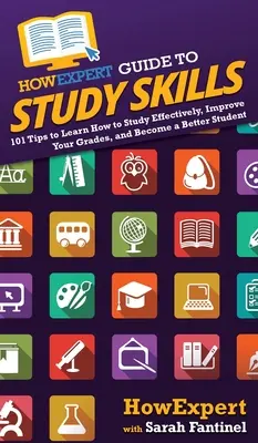 HowExpert Guide to Study Skills: 101 consejos para aprender a estudiar eficazmente, mejorar tus notas y convertirte en un mejor estudiante - HowExpert Guide to Study Skills: 101 Tips to Learn How to Study Effectively, Improve Your Grades, and Become a Better Student