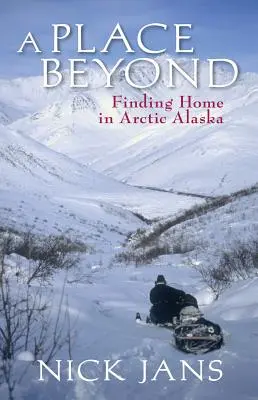 Un lugar más allá: Encontrar un hogar en la Alaska ártica - A Place Beyond: Finding Home in Arctic Alaska