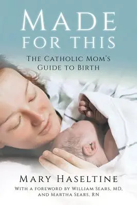 Hecho para esto: Guía de la madre católica para el parto - Made for This: The Catholic Mom's Guide to Birth