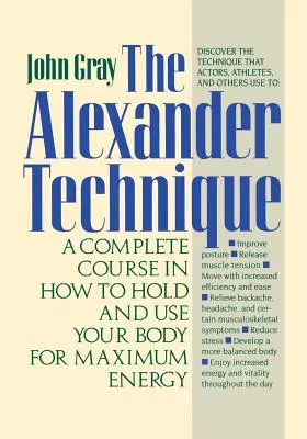 La Técnica Alexander: Un curso completo sobre cómo sostener y utilizar el cuerpo para obtener la máxima energía - The Alexander Technique: A Complete Course in How to Hold and Use Your Body for Maximum Energy