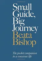 Pequeña guía, gran viaje: El compañero de bolsillo para una vida consciente - Small Guide, Big Journey: The Pocket Companion to a Conscious Life