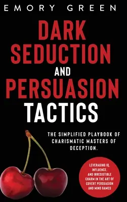 Seducción Oscura y Tácticas de Persuasión: El libro de jugadas simplificado de los maestros carismáticos del engaño. Aprovechando el Coeficiente Intelectual, la Influencia y el Encanto Irresistible i - Dark Seduction and Persuasion Tactics: The Simplified Playbook of Charismatic Masters of Deception. Leveraging IQ, Influence, and Irresistible Charm i