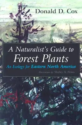 Guía del naturalista sobre plantas forestales: Una ecología para el este de Norteamérica - A Naturalist's Guide to Forest Plants: An Ecology for Eastern North America