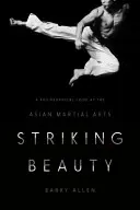 Belleza sorprendente: Una mirada filosófica a las artes marciales asiáticas - Striking Beauty: A Philosophical Look at the Asian Martial Arts