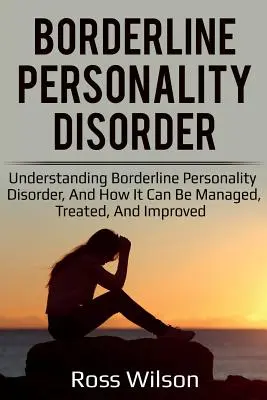 Trastorno Límite de la Personalidad: Comprender el trastorno límite de la personalidad y cómo controlarlo, tratarlo y mejorarlo. - Borderline Personality Disorder: Understanding Borderline Personality Disorder, and how it can be managed, treated, and improved