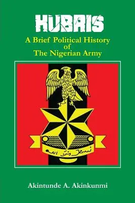 Hubris: Breve historia política del ejército nigeriano - Hubris: A Brief Political History of the Nigerian Army