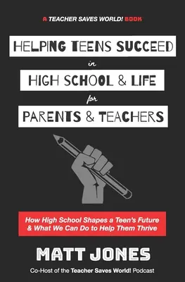 Cómo ayudar a los adolescentes a tener éxito en la escuela secundaria y en la vida para padres y profesores: Cómo el instituto determina el futuro de un adolescente y qué podemos hacer para ayudarle a prosperar. - Helping Teens Succeed in High School & Life for Parents & Teachers: How High School Shapes a Teen's Future and What We Can Do to Help Them Thrive