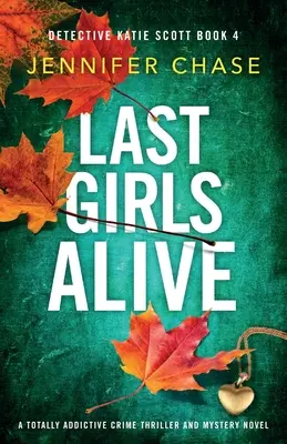 Las últimas chicas vivas: Una novela policíaca y de misterio totalmente adictiva - Last Girls Alive: A totally addictive crime thriller and mystery novel