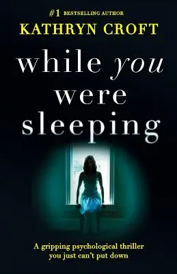 Mientras dormías: Un apasionante thriller psicológico que no podrás dejar de leer - While You Were Sleeping: A gripping psychological thriller you just can't put down