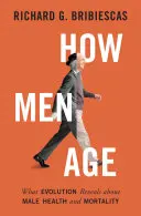 Cómo envejecen los hombres: lo que la evolución revela sobre la salud y la mortalidad masculinas - How Men Age: What Evolution Reveals about Male Health and Mortality