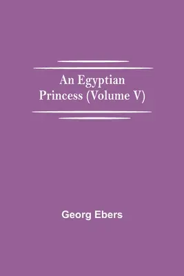 Una princesa egipcia (Tomo V) - An Egyptian Princess (Volume V)