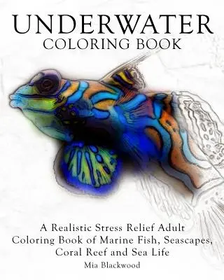 Libro para colorear de animales salvajes: Un libro para colorear para adultos de peces marinos, paisajes marinos, arrecifes de coral y vida marina. - Underwater Coloring Book: A Realistic Stress Relief Adult Coloring Book of Marine Fish, Seascapes, Coral Reef and Sea Life