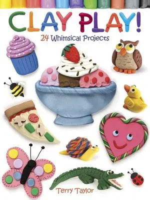 Jugar con plastilina 24 Proyectos Caprichosos - Clay Play! 24 Whimsical Projects