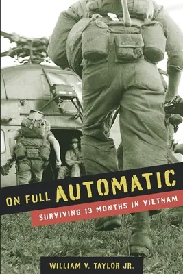 En automático: Sobrevivir trece meses en Vietnam - On Full Automatic: Surviving 13 Months in Vietnam