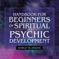 Manual para principiantes de desarrollo espiritual y psíquico - Handbook for Beginners of Spiritual and Psychic Development