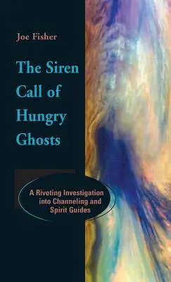 El canto de sirena de los fantasmas hambrientos: Una investigación fascinante sobre la canalización y los guías espirituales - The Siren Call of Hungry Ghosts: A Riveting Investigation Into Channeling and Spirit Guides