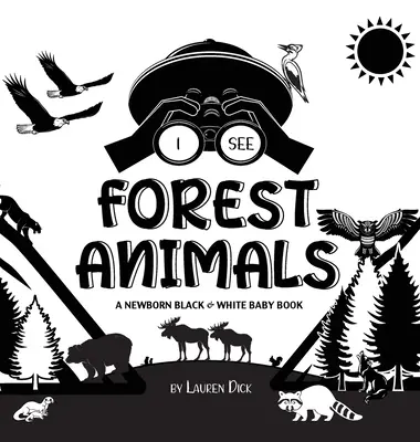 Veo animales del bosque: Un libro para bebés recién nacidos en blanco y negro (diseño y patrones de alto contraste) (oso, alce, ciervo, puma, lobo, zorro, castor, sku - I See Forest Animals: A Newborn Black & White Baby Book (High-Contrast Design & Patterns) (Bear, Moose, Deer, Cougar, Wolf, Fox, Beaver, Sku