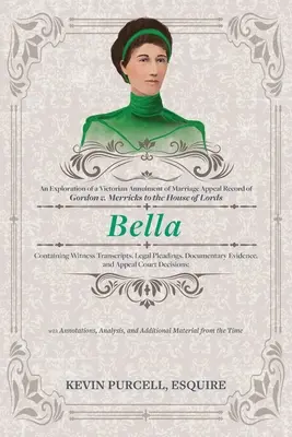 Bella: Una exploración de un registro victoriano de apelación de anulación de matrimonio ante la Cámara de los Lores que contiene transcripciones de testigos - Bella: An Exploration of a Victorian Annulment of Marriage Appeal Record to the House of Lords Containing Witness Transcripts