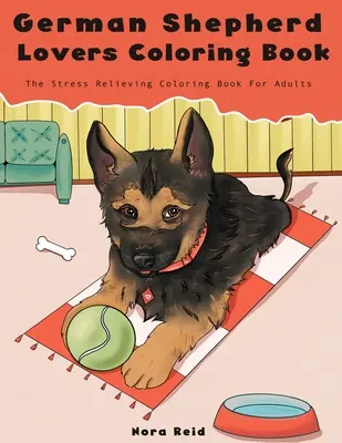 Libro para colorear de los amantes del pastor alemán - El libro para colorear de perros que alivia el estrés para adultos - German Shepherd Lovers Coloring Book - The Stress Relieving Dog Coloring Book For Adults