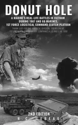 Donut Hole: Las batallas reales de un marine en Vietnam durante 1967 y 68 Marines, 1st Force Logistical Command Clutch Platoon - Donut Hole: A Marine's Real-Life Battles in Vietnam During 1967 and 68 Marines, 1st Force Logistical Command Clutch Platoon