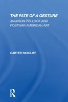 El destino de un gesto: Jackson Pollock y el arte estadounidense de posguerra - The Fate of a Gesture: Jackson Pollock and Postwar American Art