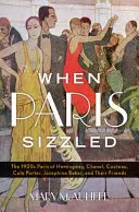 Cuando París chisporroteaba: El París de los años veinte de Hemingway, Chanel, Cocteau, Cole Porter, Josephine Baker y sus amigos - When Paris Sizzled: The 1920s Paris of Hemingway, Chanel, Cocteau, Cole Porter, Josephine Baker, and Their Friends