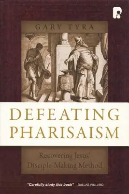 Derrotando al fariseísmo: Recuperar el método de discipulado de Jesús - Defeating Pharisaism: Recovering Jesus' Disciple-Making Method