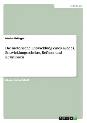 El desarrollo motor de los niños. Desarrollos, reflejos y reacciones - Die motorische Entwicklung eines Kindes. Entwicklungsschritte, Reflexe und Reaktionen