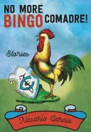 ¡No More Bingo, Comadre! Cuentos - No More Bingo, Comadre!: Stories