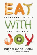 Comer con alegría: Redimir el don divino de la comida - Eat with Joy: Redeeming God's Gift of Food