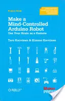 Crea un Robot Arduino Controlado por la Mente: Usa tu cerebro como mando a distancia - Make a Mind-Controlled Arduino Robot: Use Your Brain as a Remote