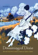 Dreaming of Dixie: How the South Was Created in American Popular Culture (Soñando con Dixie: cómo se creó el Sur en la cultura popular estadounidense) - Dreaming of Dixie: How the South Was Created in American Popular Culture