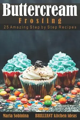 Buttercream Frosting: 25 Increíbles Recetas Paso a Paso - Buttercream Frosting: 25 Amazing Step by Step Recipes