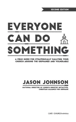 Todos podemos hacer algo: Guía práctica para movilizar estratégicamente a tu iglesia en torno a los huérfanos y los vulnerables - Everyone Can Do Something: A Field Guide for Strategically Rallying Your Church Around the Orphaned and Vulnerable