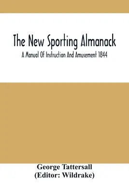 El nuevo almanaque deportivo: manual de instrucción y diversión 1844 - The New Sporting Almanack; A Manual Of Instruction And Amusement 1844