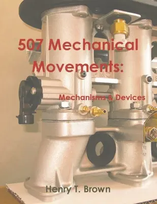 507 Movimientos mecánicos: Mecanismos y dispositivos - 507 Mechanical Movements: Mechanisms and Devices