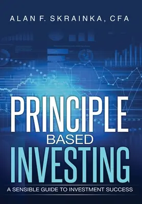 Inversión basada en principios: Una guía sensata para invertir con éxito - Principle Based Investing: A Sensible Guide to Investment Success