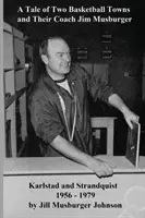 Historia de dos ciudades de baloncesto y su entrenador Jim Musburger: Strandquist y Karlstad, Minnesota 1956 - 1979 - A Tale of Two Basketball Towns and Their Coach Jim Musburger: Strandquist and Karlstad, Minnesota 1956 - 1979