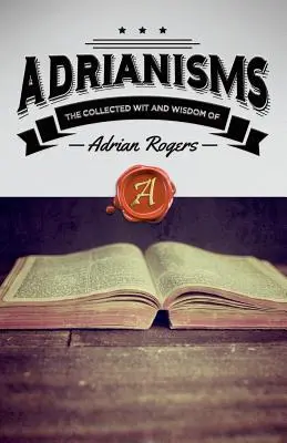 Adrianismos: La colección de ingenio y sabiduría de Adrian Rogers - Adrianisms: The Collected Wit and Wisdom of Adrian Rogers