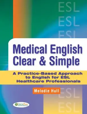Inglés médico claro y sencillo: A Practice-Based Approach to English for ESL Healthcare Professionals (Inglés para profesionales sanitarios) - Medical English Clear & Simple: A Practice-Based Approach to English for ESL Healthcare Professionals
